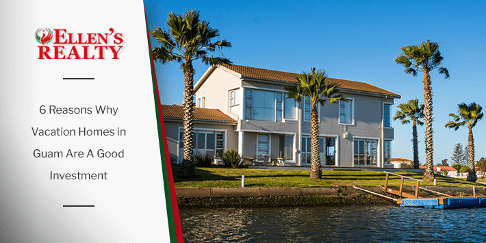 6 Reasons Why Vacation Homes in Guam Are A Good Investment