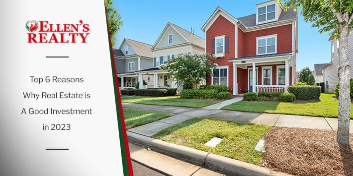 Top 6 Reasons Why Real Estate is A Good Investment in 2023